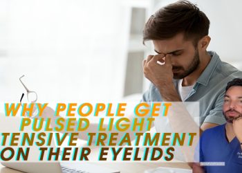Why People Get Pulsed Light Intensive Treatment on Their Eyelids