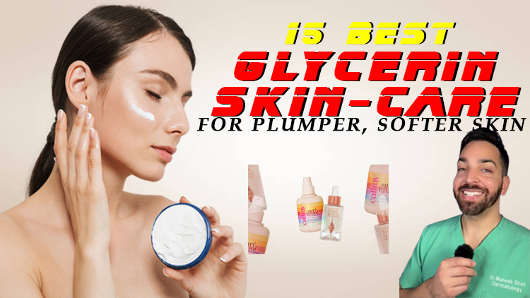 15 Best Glycerin Skin-Care Products for Plumper, Softer Skin 15 Best Glycerin Skin-Care Products for Plumper, Softer Skin