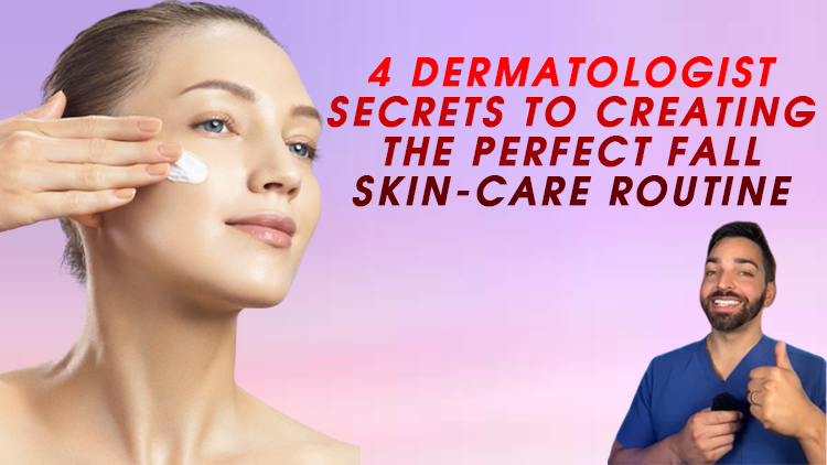 4 Dermatologist Secrets to Creating the Perfect Fall Skin-Care Routine