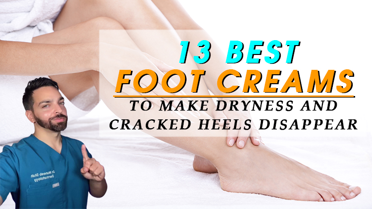13 Best Foot Creams to Make Dryness and Cracked Heels Disappear