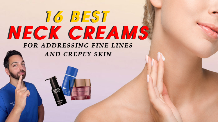 16 Best Neck Creams for Addressing Fine Lines and Crepey Skin