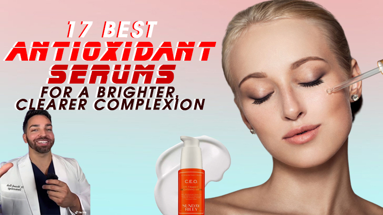 17 Best Antioxidant Serums for a Brighter, Clearer Complexion