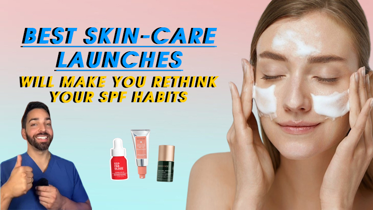 Best Skin-Care Launches Will Make You Rethink Your SPF Habits