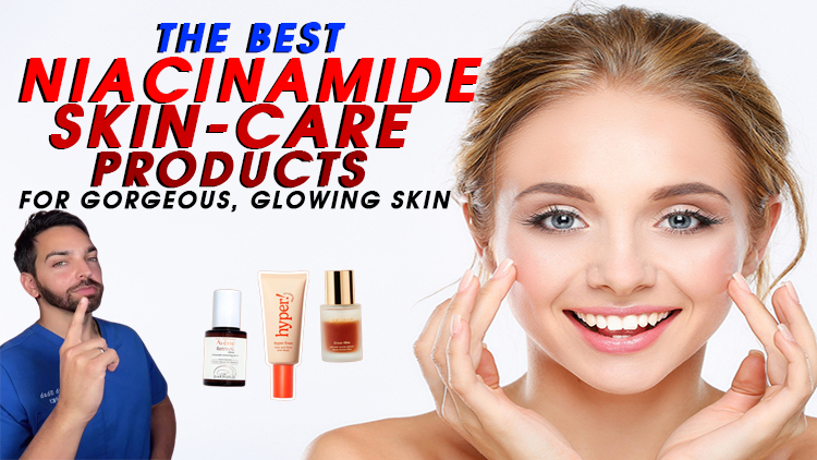 The Best Niacinamide Skin-Care Products for Gorgeous, Glowing Skin