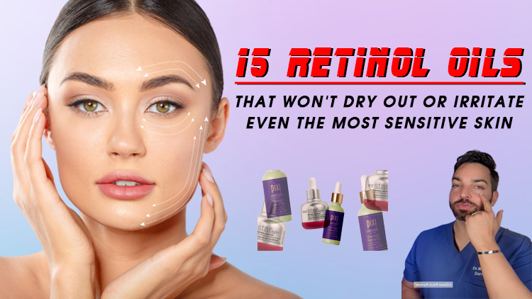 15 Retinol Oils That Won’t Dry Out or Irritate Even the Most Sensitive Skin