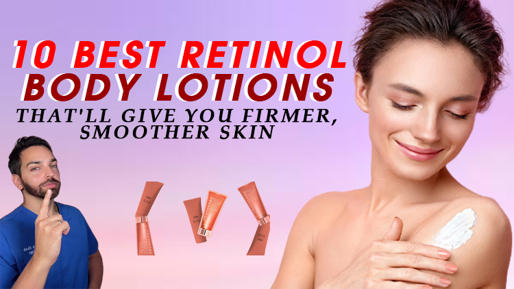 10 Best Retinol Body Lotions That’ll Give You Firmer, Smoother Skin 10 Best Retinol Body Lotions That’ll Give You Firmer, Smoother Skin