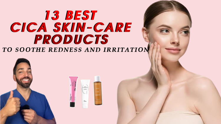 13 Best Cica Skin-Care Products to Soothe Redness and Irritation
