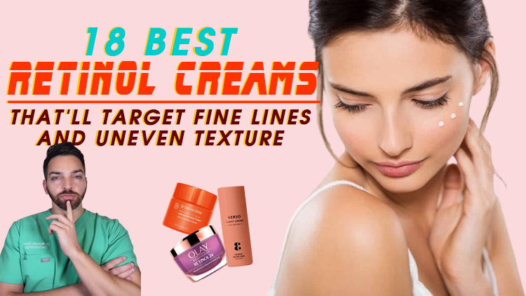 18 Best Retinol Creams That’ll Target Fine Lines and Uneven Texture