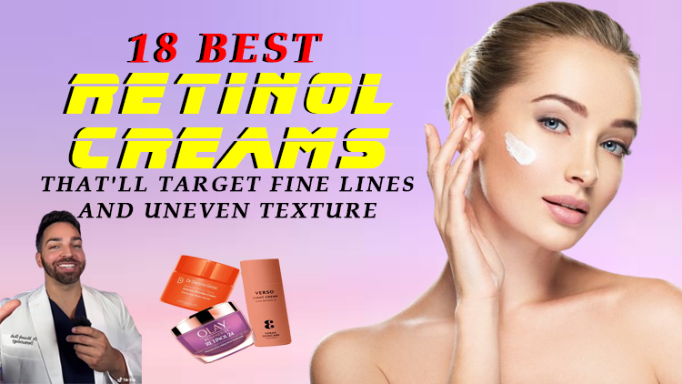 18 Best Retinol Creams That’ll Target Fine Lines and Uneven Texture